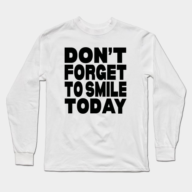 Don't forget to smile today Long Sleeve T-Shirt by Evergreen Tee